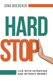 Hard Stop: Live with Intention and without Regret Paperback –  by Gina Boedeker