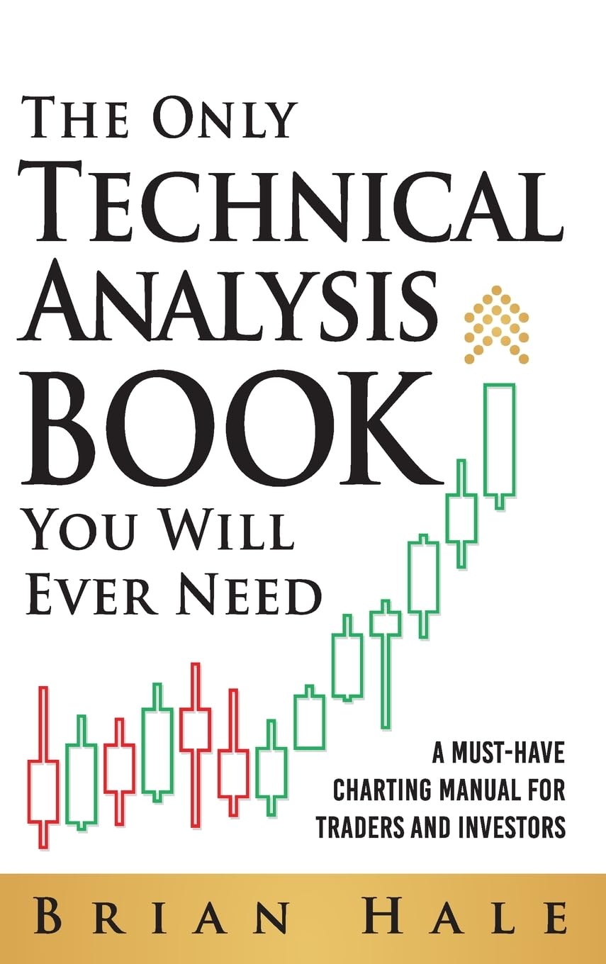 The Only Technical Analysis Book You Will Ever Need = by Brian Hale - Paperback