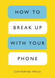 How to Break Up with Your Phone:--  Paperback –by Catherine Price