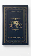 Three Guineas - A timeless Classic  by Virginia Woolf - Hardcover