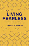 Living Fearless - Exchanging the Lies of the World for the Liberating Truth of God -Paperback –  by Jamie Winship (Author)