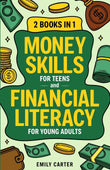 Money Skills for Teens and Financial Literacy for Young Adults: 2 Books in 1 - by Emily Carter -  Paperback