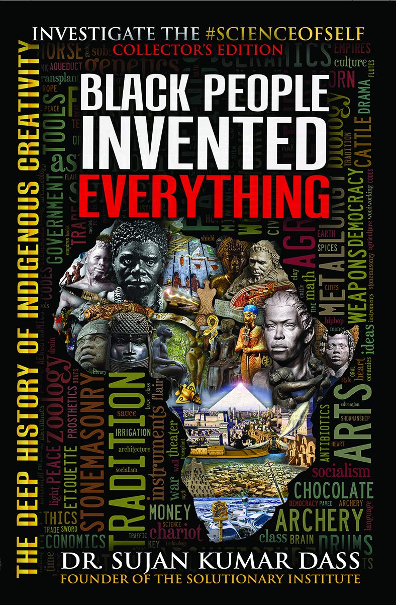 Black People Invented Everything: The Deep History of Indigenous Creativity by Dr Sujan Kumar Dass