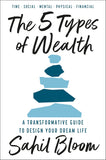 The 5 Types of Wealth : A Transformative Guide to Design Your Dream Life Paperback –  by Sahil Bloom