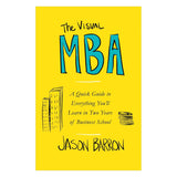 The Visual MBA: A Quick Guide to Everything You'll Learn in Two Years of Business School Paperback –  by Jason Barron