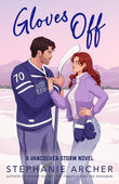 Gloves Off: The next spicy, laugh-out-loud hockey romance from TikTok sensation Stephanie Archer (Vancouver Storm 4) Paperback –  by Stephanie Archer (Author)