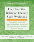 The Dialectical Behavior Therapy Skills Workbook: Practical Dbt Exercises for Learning Mindfulness, Interpersonal Effectiveness, Emotion Regulation, a Paperback –  by Matthew McKay , Jeffrey C. Wood