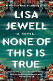 (Alternate Cover) None of This Is True: A Novel Paperback – by Lisa Jewell (Author)